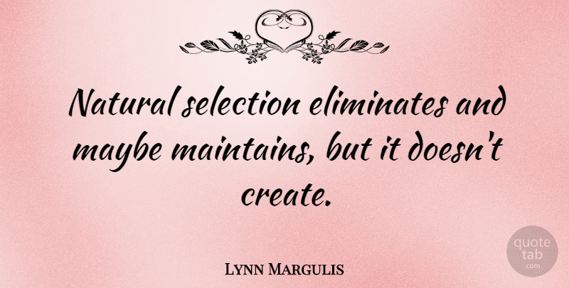 Lynn Margulis Quote About Natural, Natural Selection, Selection: Natural Selection Eliminates And Maybe...