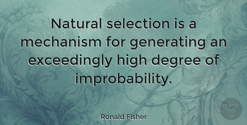 Ronald Fisher Quote About Statistics, Degrees, Natural: Natural Selection Is A Mechanism...