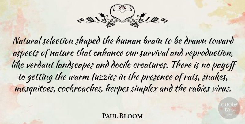 Paul Bloom Quote About Aspects, Docile, Drawn, Enhance, Human: Natural Selection Shaped The Human...