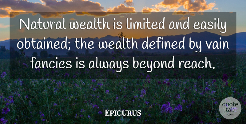 Epicurus Quote About Fancy, Wealth, Natural: Natural Wealth Is Limited And...