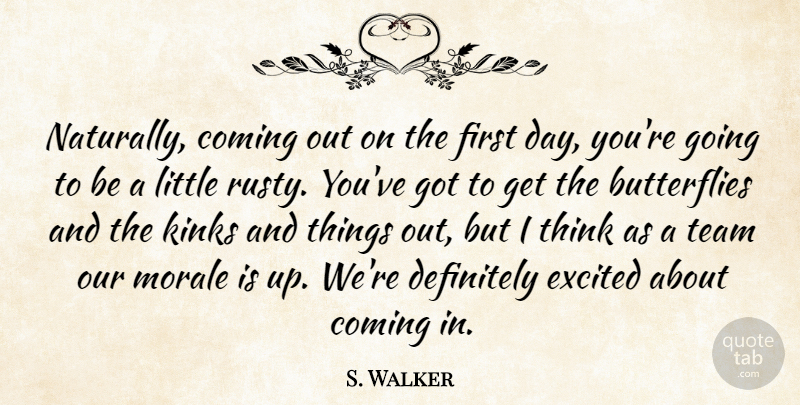 S. Walker Quote About Coming, Definitely, Excited, Morale, Team: Naturally Coming Out On The...