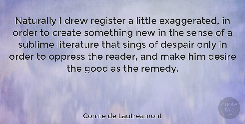 Comte de Lautreamont Quote About Desire, Despair, Drew, Good, Naturally: Naturally I Drew Register A...