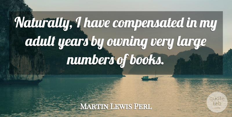 Martin Lewis Quote About Book, Numbers, Years: Naturally I Have Compensated In...