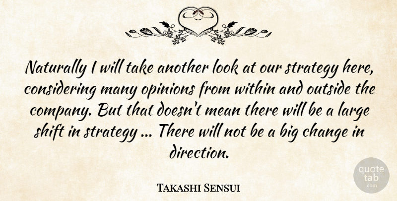 Takashi Sensui Quote About Change, Large, Mean, Naturally, Opinions: Naturally I Will Take Another...