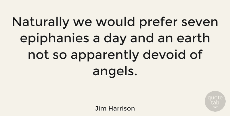 Jim Harrison Quote About Angel, Earth, Recycling: Naturally We Would Prefer Seven...