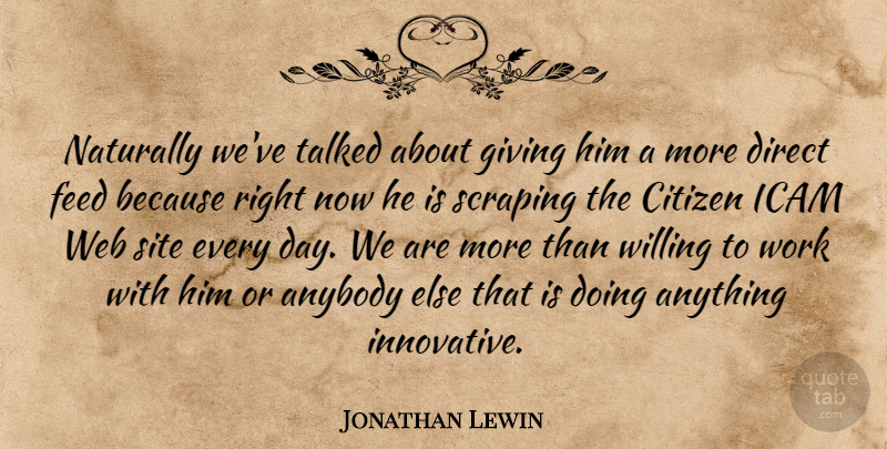 Jonathan Lewin Quote About Anybody, Citizen, Direct, Feed, Giving: Naturally Weve Talked About Giving...