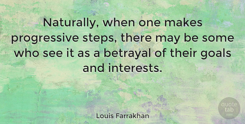 Louis Farrakhan Quote About Betrayal, Goal, May: Naturally When One Makes Progressive...
