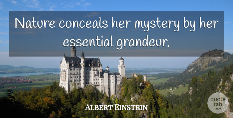 Albert Einstein Quote About Essentials, Mystery, Grandeur: Nature Conceals Her Mystery By...