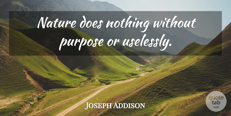 Joseph Addison Quote About Nature, Purpose, Doe: Nature Does Nothing Without Purpose...
