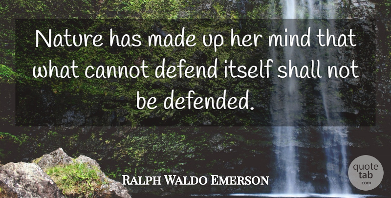 Ralph Waldo Emerson Quote About Nature, Mind, Made: Nature Has Made Up Her...