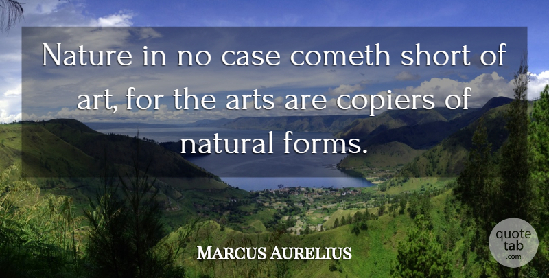 Marcus Aurelius Quote About Art, Philosophy, History: Nature In No Case Cometh...
