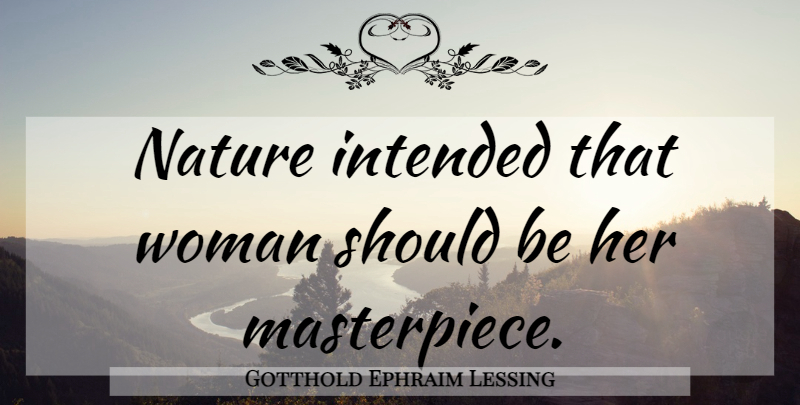 Gotthold Ephraim Lessing Quote About Women, Should, Masterpiece: Nature Intended That Woman Should...
