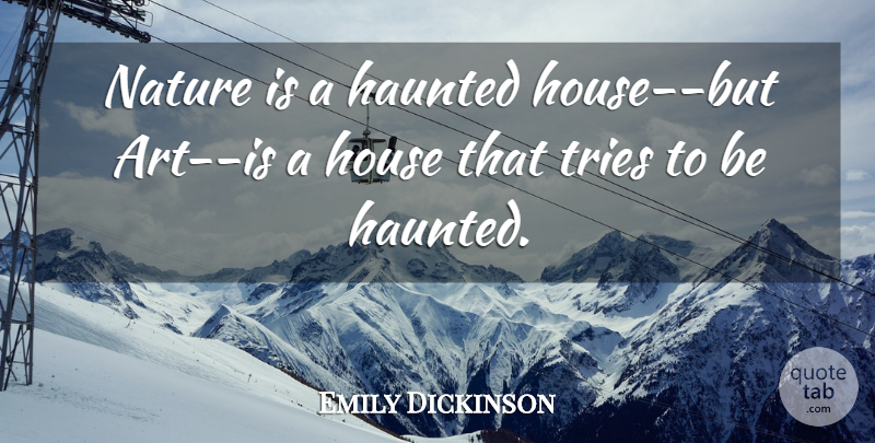 Emily Dickinson Quote About Inspirational, Life, Art: Nature Is A Haunted House...