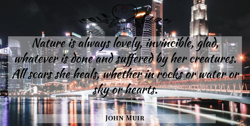 John Muir Quote About Nature, Heart, Rocks: Nature Is Always Lovely Invincible...