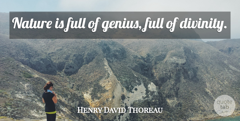 Henry David Thoreau Quote About Genius, Divinity: Nature Is Full Of Genius...