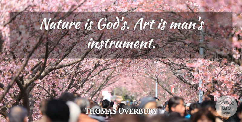 Thomas Overbury Quote About Art, Men, Instruments: Nature Is Gods Art Is...