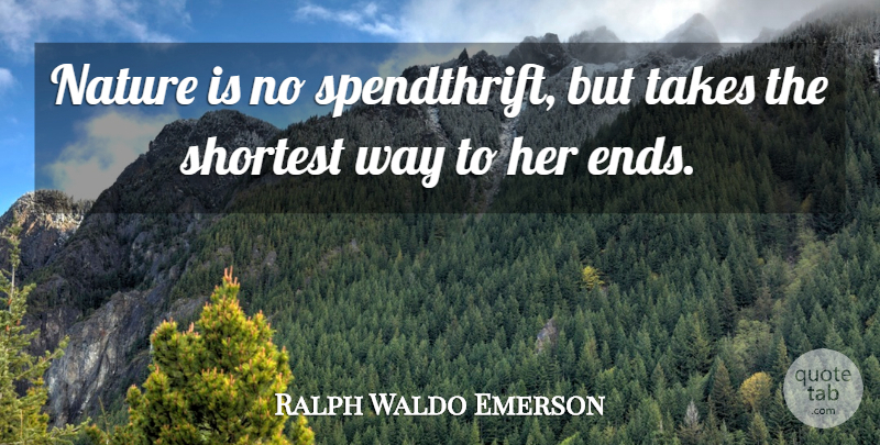 Ralph Waldo Emerson Quote About Nature, Way, Environment: Nature Is No Spendthrift But...