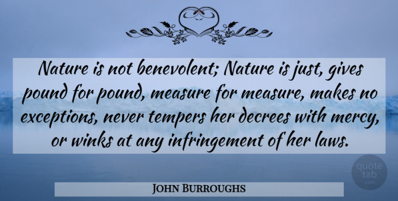 John Burroughs Quote About Nature, Law, Giving: Nature Is Not Benevolent Nature...