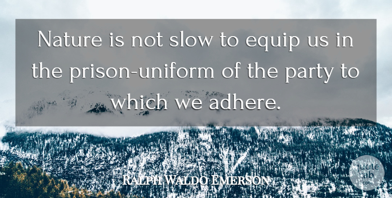 Ralph Waldo Emerson Quote About Hero, Party, Uniforms: Nature Is Not Slow To...