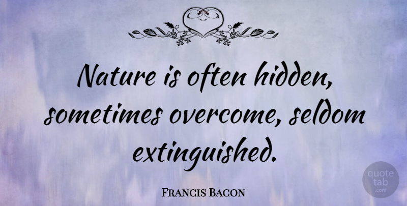 Francis Bacon Quote About Nature, Science, Overcoming: Nature Is Often Hidden Sometimes...