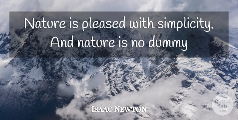 Isaac Newton Quote About Inspirational, Inspiring, Nature: Nature Is Pleased With Simplicity...