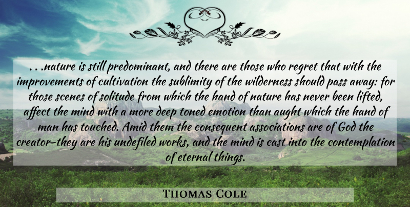 Thomas Cole Quote About Nature, Regret, Men: Nature Is Still Predominant And...