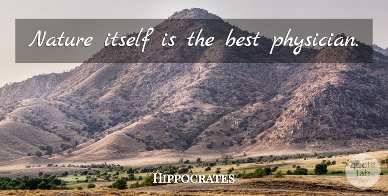 Hippocrates Quote About Funny Inspirational, Physicians: Nature Itself Is The Best...