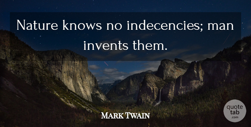 Mark Twain Quote About Nature, Men, Chastity: Nature Knows No Indecencies Man...