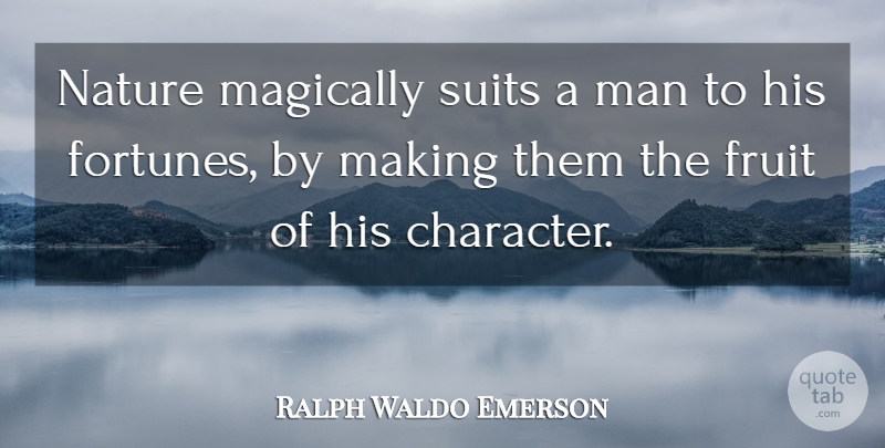 Ralph Waldo Emerson Quote About Character, Men, Fruit: Nature Magically Suits A Man...
