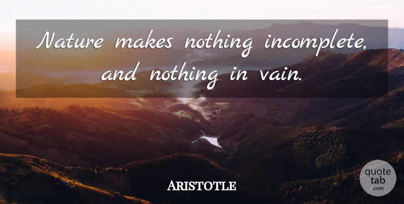 Aristotle Quote About Nature, Vain, Incomplete: Nature Makes Nothing Incomplete And...