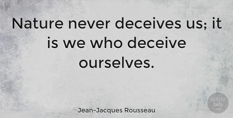Jean-Jacques Rousseau Quote About Motivational, Trust, Nature: Nature Never Deceives Us It...