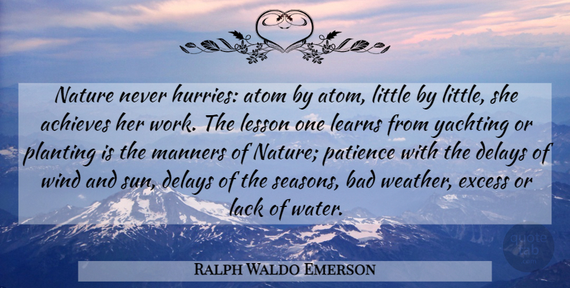 Ralph Waldo Emerson Quote About Nature, Wind, Weather: Nature Never Hurries Atom By...