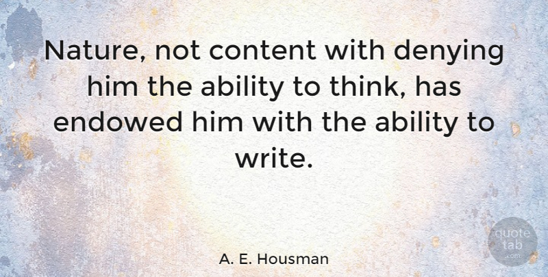 A. E. Housman Quote About Sarcastic, Writing, Thinking: Nature Not Content With Denying...