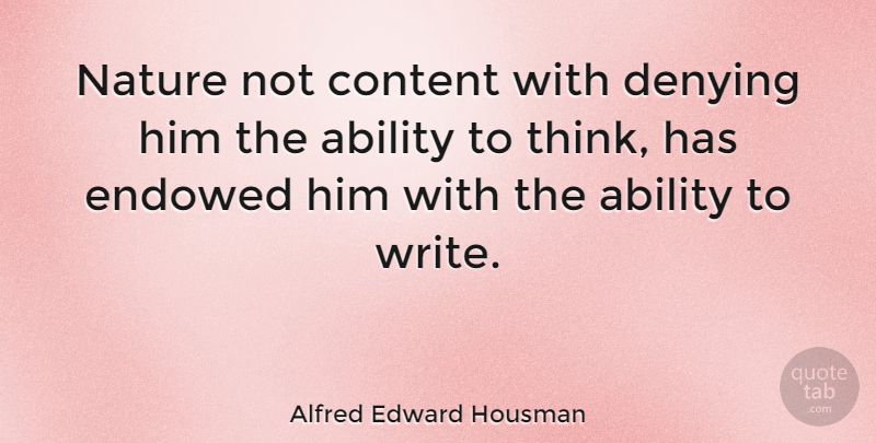 Alfred Edward Housman Quote About Denying, Nature: Nature Not Content With Denying...