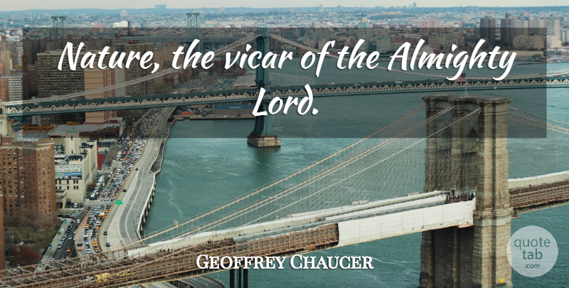 Geoffrey Chaucer Quote About Nature, Lord, Vicars: Nature The Vicar Of The...