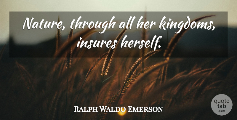 Ralph Waldo Emerson Quote About Nature, Kingdoms: Nature Through All Her Kingdoms...