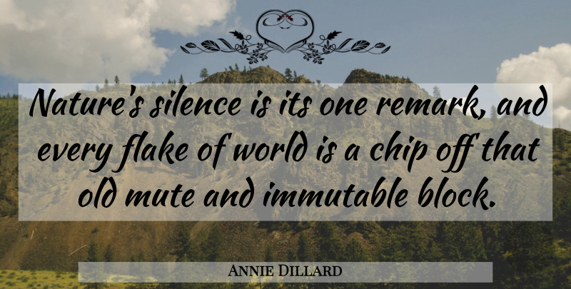 Annie Dillard Quote About Block, Silence, World: Natures Silence Is Its One...