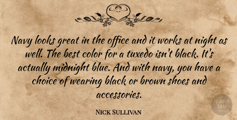Nick Sullivan Quote About Best, Black, Brown, Choice, Color: Navy Looks Great In The...