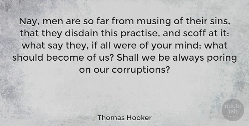 Thomas Hooker Quote About American Celebrity, Disdain, Far, Men, Shall: Nay Men Are So Far...