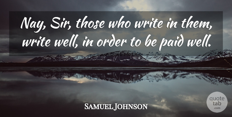 Samuel Johnson Quote About Writing, Order, Wells: Nay Sir Those Who Write...