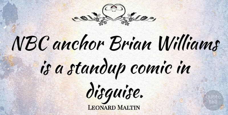 Leonard Maltin Quote About Anchors, Nbc, Comic: Nbc Anchor Brian Williams Is...