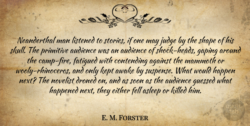 E. M. Forster Quote About Men, Skulls, Fire: Neanderthal Man Listened To Stories...