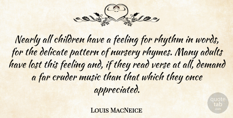 Louis MacNeice Quote About Children, Delicate, Demand, Far, Feeling: Nearly All Children Have A...