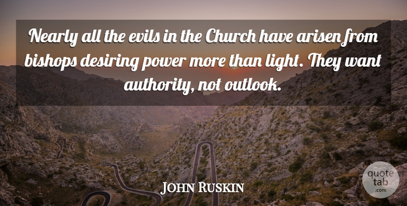 John Ruskin Quote About Power, Light, Evil: Nearly All The Evils In...