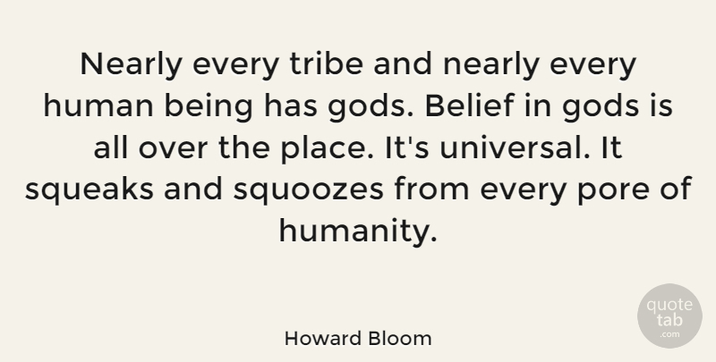 Howard Bloom Quote About Gods, Nearly, Tribe: Nearly Every Tribe And Nearly...