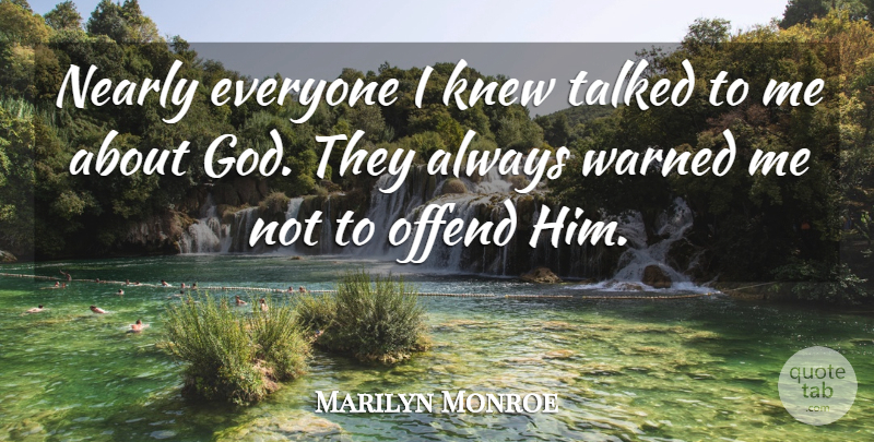 Marilyn Monroe Quote About Inspiring: Nearly Everyone I Knew Talked...