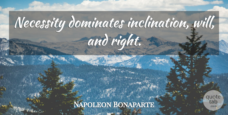 Napoleon Bonaparte Quote About Inclination: Necessity Dominates Inclination Will And...