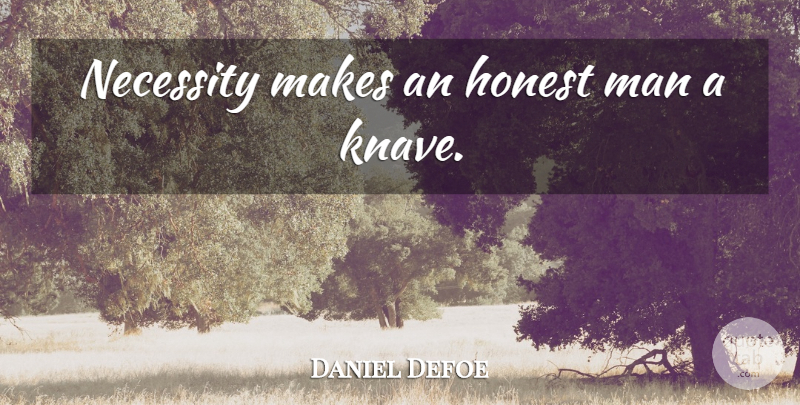 Daniel Defoe Quote About Honesty, Men, Knaves: Necessity Makes An Honest Man...