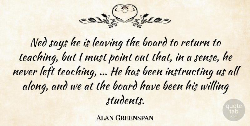Alan Greenspan Quote About Board, Leaving, Left, Point, Return: Ned Says He Is Leaving...
