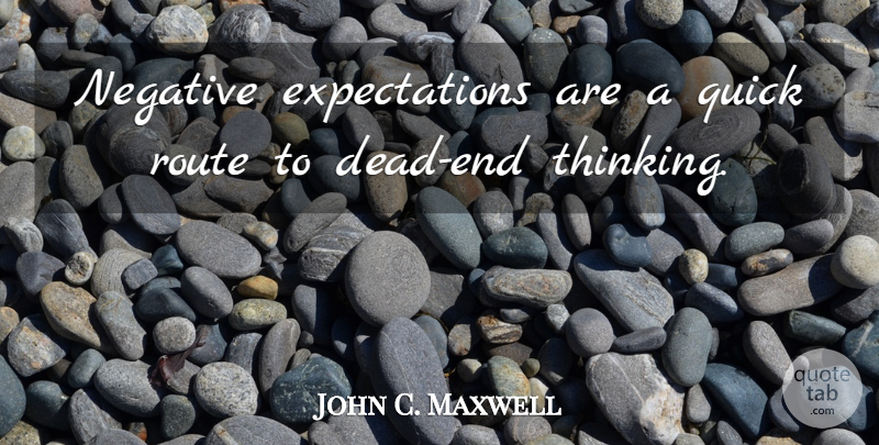 John C. Maxwell Quote About Thinking, Expectations, Negative: Negative Expectations Are A Quick...